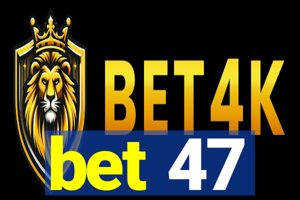 bet 47